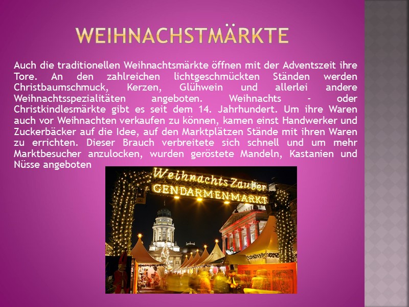 Weihnachstmärkte Auch die traditionellen Weihnachtsmärkte öffnen mit der Adventszeit ihre Tore. An den zahlreichen